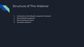 Structure of This Webinar
1. Introduction to the influxdb-comparison framework
2. Demo influxdb-comparison
3. Benchmarking...