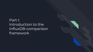 Part I:
Introduction to the
InfluxDB-comparison
framework
 