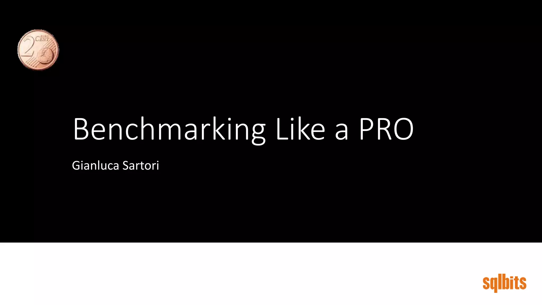 Benchmarking Like a PRO
Gianluca Sartori
 