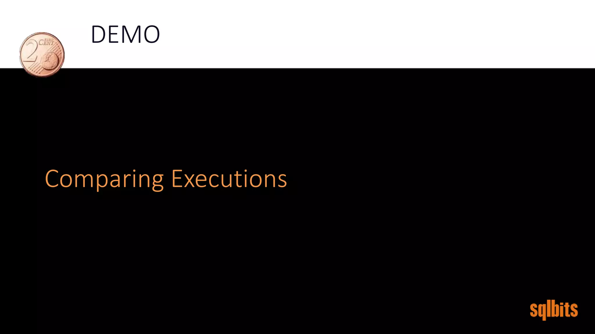 DEMO
Comparing Executions
 