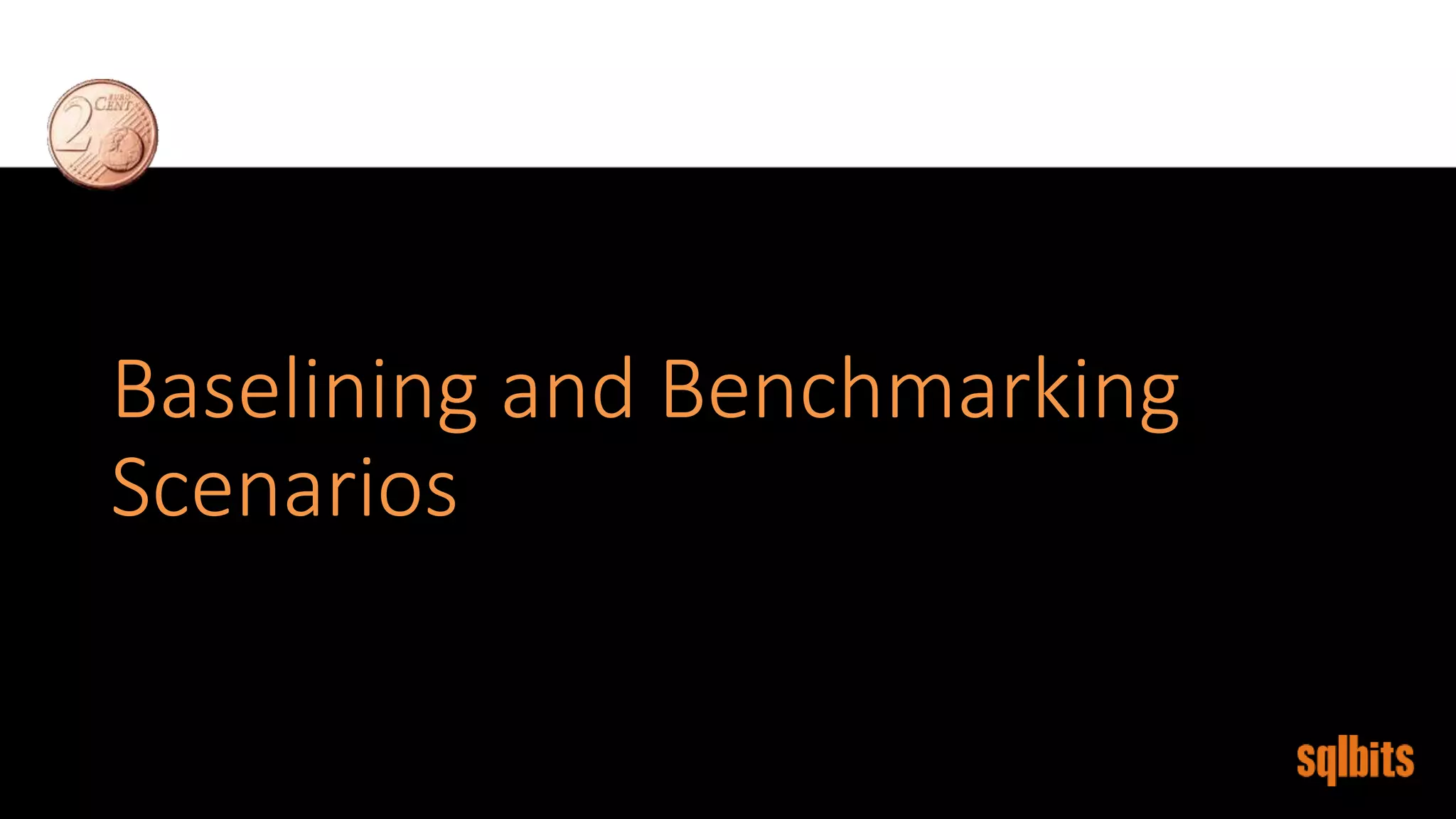 Baselining and Benchmarking
Scenarios
 