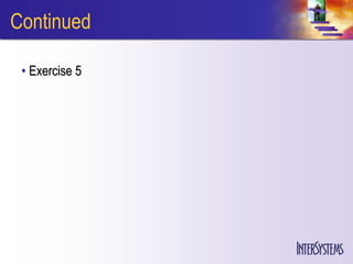 Continued

 • Exercise 5
 