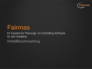 Fairmas
Ihr Experte für Planungs- & Controlling-Software
für die Hotellerie
HotelBenchmarking
 