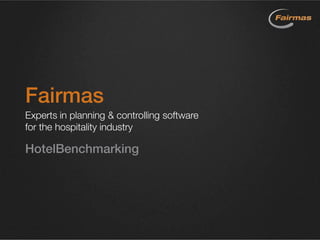 Fairmas
Ihr Experte für Planungs- & Controlling-Software
für die Hotellerie
HotelBenchmarking
 
