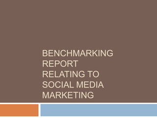 Benchmarking Reportrelating toSocial MediaMarketing 