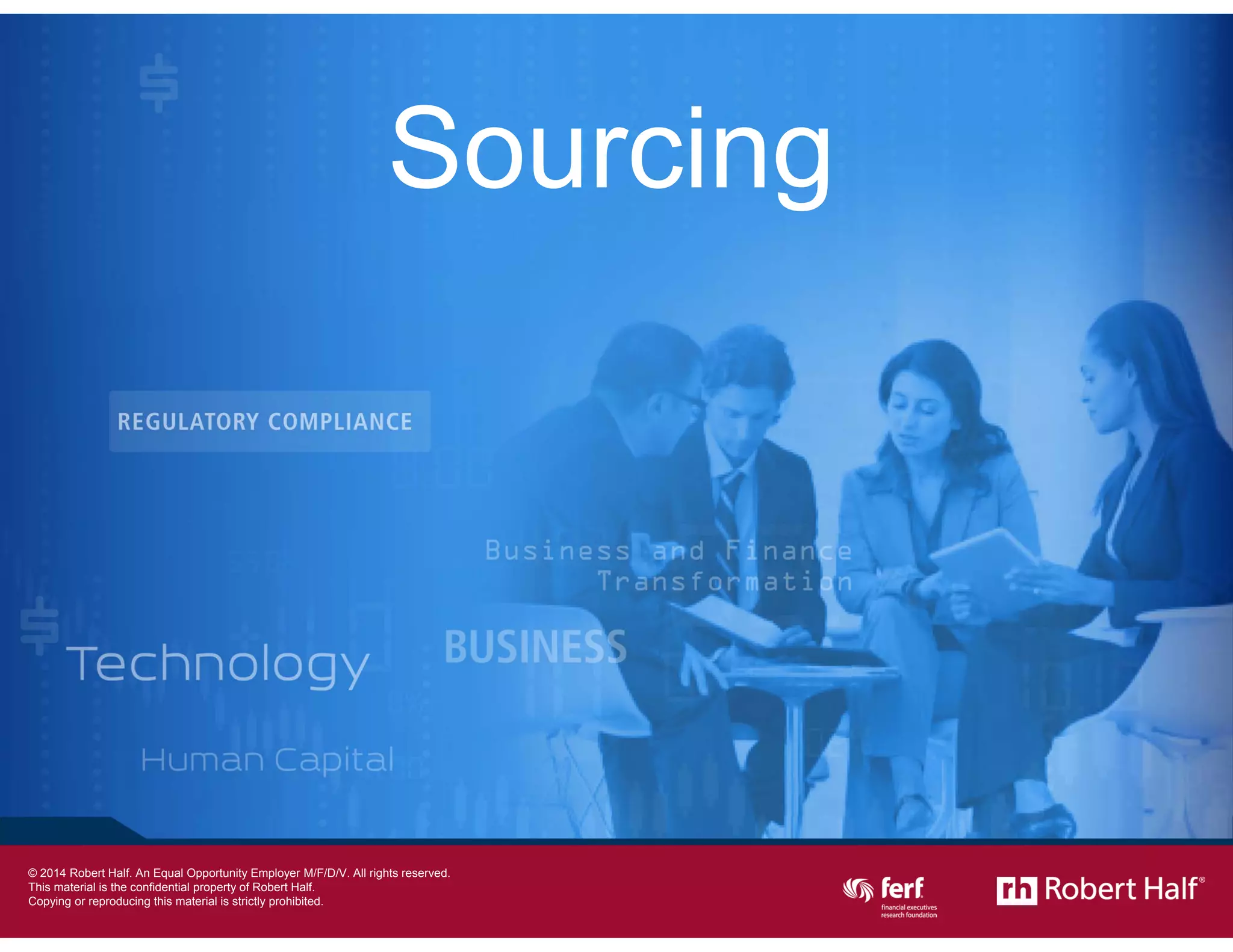 16
Sourcing
© 2014 Robert Half International Inc. An Equal Opportunity Employer M/F/D/V.
 