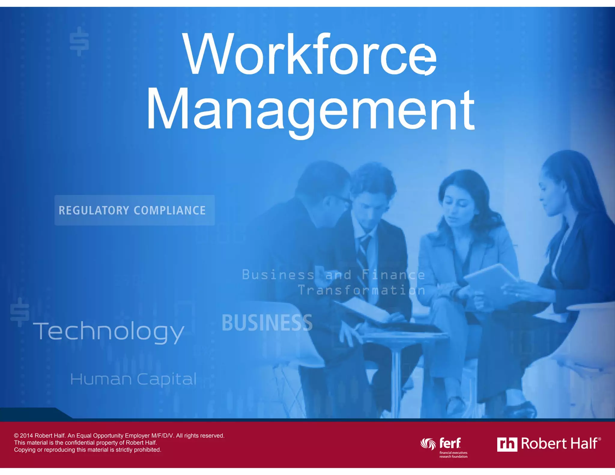 6
Workforce
Management
© 2014 Robert Half International Inc. An Equal Opportunity Employer M/F/D/V.
 