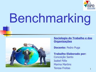 Benchmarking Sociologia do Trabalho e das Organizações Docente:  Pedro Puga Trabalho Elaborado por:  Conceição Santo Isabel Félix Marina Martins Teresa Freitas 