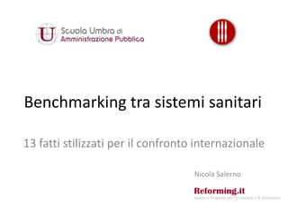 Benchmarking tra sistemi sanitari
13 fatti stilizzati per il confronto internazionale
Nicola Salerno
 