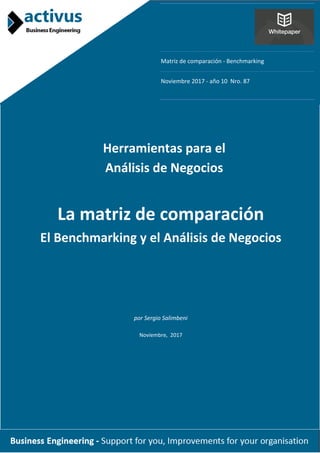 Matriz de comparación - Benchmarking
Noviembre 2017 - año 10 Nro. 87
Herramientas para el
Análisis de Negocios
La matriz de comparación
El Benchmarking y el Análisis de Negocios
por Sergio Salimbeni
Noviembre, 2017
 