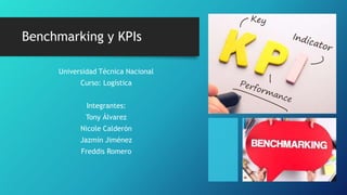 Benchmarking y KPIs
Universidad Técnica Nacional
Curso: Logística
Integrantes:
Tony Álvarez
Nicole Calderón
Jazmín Jiménez
Freddis Romero
 