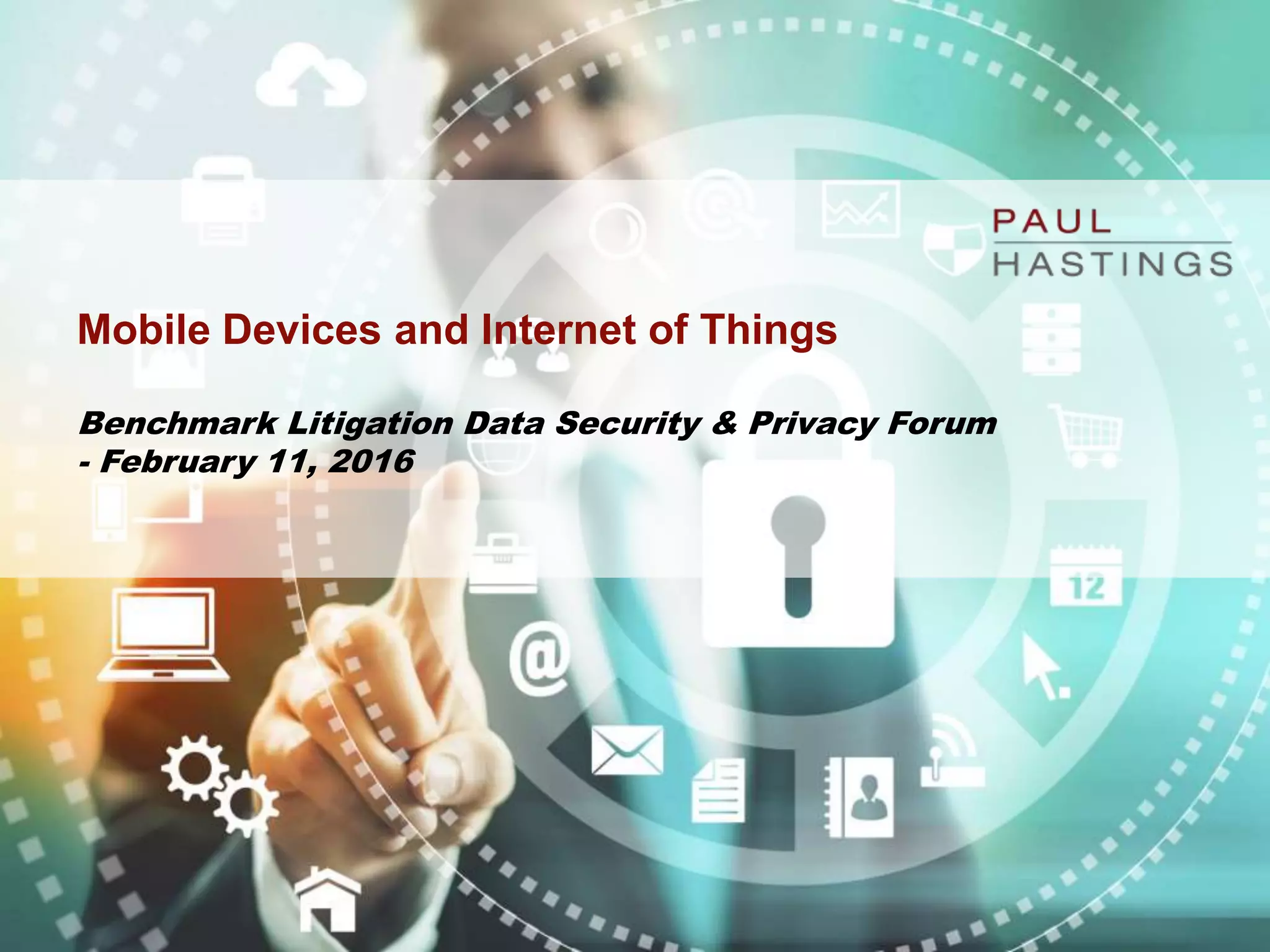 Mobile Devices and Internet of Things
Benchmark Litigation Data Security & Privacy Forum
- February 11, 2016
 