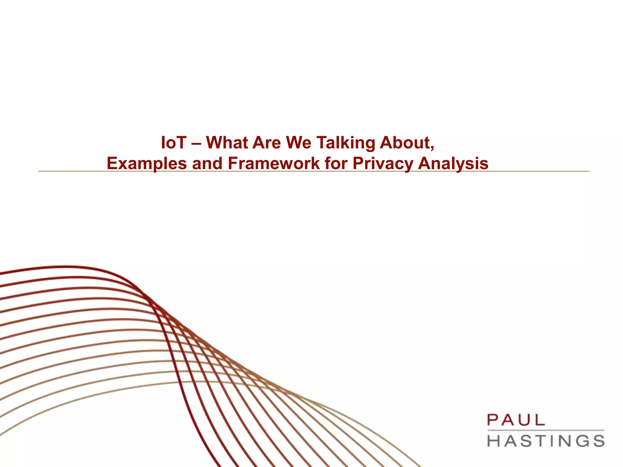 Section 3. Overview of a Proposed Assessment for Pfizer
IoT – What Are We Talking About,
Examples and Framework for Privacy Analysis
 