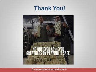 ☆ www.chairmanarnold.com ☆
Thank You!
 