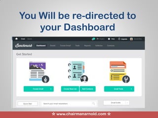 ☆ www.chairmanarnold.com ☆
You Will be re-directed to
your Dashboard
 