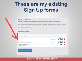 ☆ www.chairmanarnold.com ☆
These are my existing
Sign Up forms
 