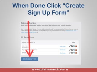 ☆ www.chairmanarnold.com ☆
When Done Click “Create
Sign Up Form”
 