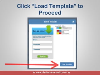 ☆ www.chairmanarnold.com ☆
Click “Load Template” to
Proceed
 