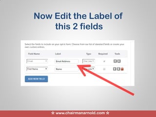 ☆ www.chairmanarnold.com ☆
Now Edit the Label of
this 2 fields
 