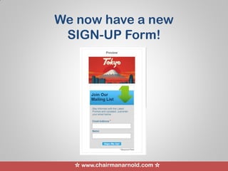 ☆ www.chairmanarnold.com ☆
We now have a new
SIGN-UP Form!
 