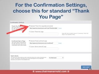 ☆ www.chairmanarnold.com ☆
For the Confirmation Settings,
choose this for standard “Thank
You Page”
 