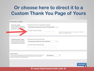 ☆ www.chairmanarnold.com ☆
Or choose here to direct it to a
Custom Thank You Page of Yours
 