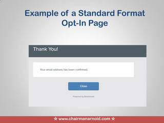 ☆ www.chairmanarnold.com ☆
Example of a Standard Format
Opt-In Page
 