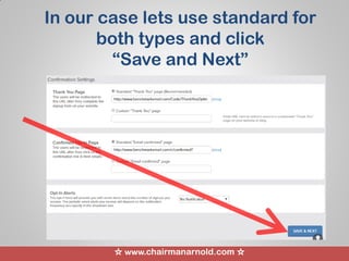 ☆ www.chairmanarnold.com ☆
In our case lets use standard for
both types and click
“Save and Next”
 