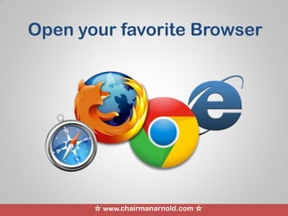 ☆ www.chairmanarnold.com ☆
Open your favorite Browser
 