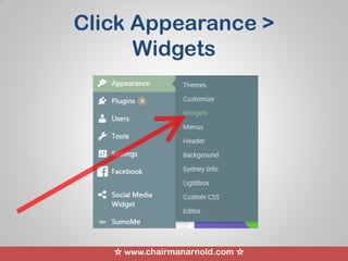☆ www.chairmanarnold.com ☆
Click Appearance >
Widgets
 