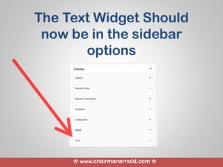 ☆ www.chairmanarnold.com ☆
The Text Widget Should
now be in the sidebar
options
 