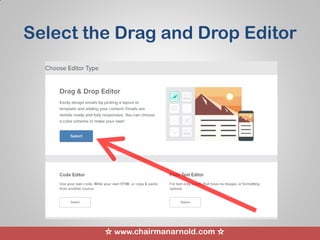 ☆ www.chairmanarnold.com ☆
Select the Drag and Drop Editor
 