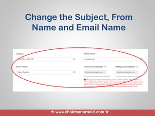 ☆ www.chairmanarnold.com ☆
Change the Subject, From
Name and Email Name
 