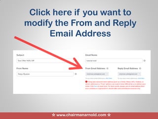 ☆ www.chairmanarnold.com ☆
Click here if you want to
modify the From and Reply
Email Address
 