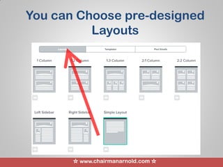 ☆ www.chairmanarnold.com ☆
You can Choose pre-designed
Layouts
 