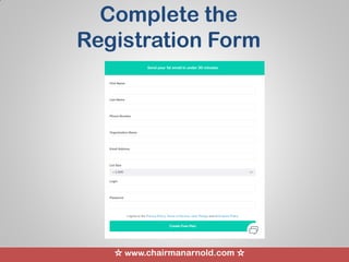 ☆ www.chairmanarnold.com ☆
Complete the
Registration Form
 