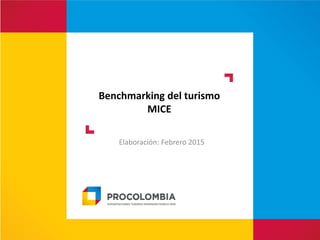 Benchmarking del turismo
MICE
Elaboración: Febrero 2015
 