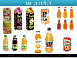 Les jus de fruit




31/03/2010   Elodie Mielczareck - Sémiologue - www.sciigno.net– Benchmark NOVA   33
 