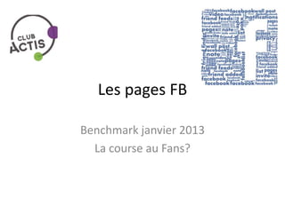 Les pages FB

Benchmark janvier 2013
  La course au Fans?
 