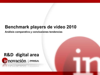 R&D  digital area Benchmark players de video 2010 Análisis comparativa y conclusiones tendencias 