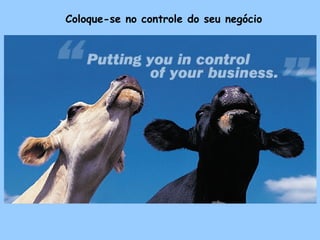 Coloque-se no controle do seu negócio 
