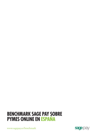 BENCHMARK SAGE PAY SOBRE
PYMES ONLINE EN ESPANA
www.sagepay.es/benchmark
 