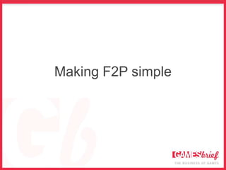 Making F2P simple
 