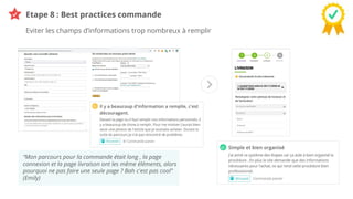 © Ferpection | 2021
Etape 8 : Best practices commande
Eviter les champs d’informations trop nombreux à remplir
“Mon parcours pour la commande était long , la page
connexion et la page livraison ont les même éléments, alors
pourquoi ne pas faire une seule page ? Bah c'est pas cool”
(Emily)
 