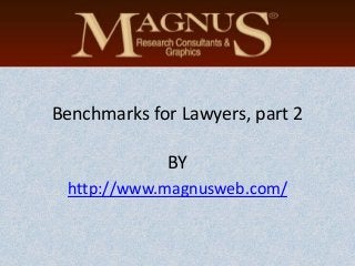 Benchmarks for Lawyers, part 2
BY
http://www.magnusweb.com/
 