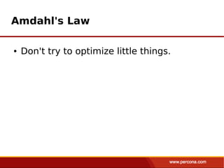 Amdahl's Law

●   Don't try to optimize little things.
 