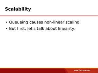 Scalability

●   Queueing causes non-linear scaling.
●   But first, let's talk about linearity.
 