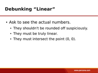 Debunking “Linear”

●   Ask to see the actual numbers.
    ●   They shouldn't be rounded off suspiciously.
    ●   They must be truly linear.
    ●   They must intersect the point (0, 0).
 
