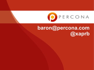 baron@percona.com
           @xaprb
 