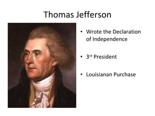 Thomas Jefferson Wrote the Declaration of Independence 3 rd  President  Louisianan Purchase 